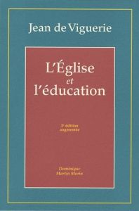 L'Eglise et l'éducation. 2e édition revue et augmentée - Viguerie Jean de