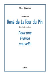 En relisant René de La Tour du Pin. Pour une France nouvelle - Rivener Abel