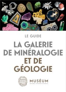 La galerie de minéralogie et de géologie. Le guide - Chiappero Pierre-Jacques - De Wever Patrick - Farg