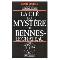 La clé du mystère de Rennes-le-Château - Lincoln Henry