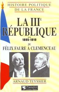 La IIIe République. Tome 2, 1895-1919 de Félix Faure à Clemenceau - Teyssier Arnaud