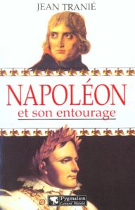 Napoléon et son entourage - Tranié Jean
