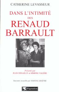 Dans l'intimité des Renaud-Barrault - Levasseur Catherine - Desèvre Martine