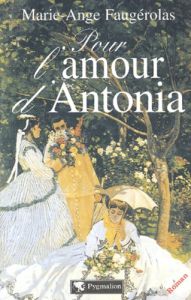 Pour l'amour d'Antonia - Faugérolas Marie-Ange