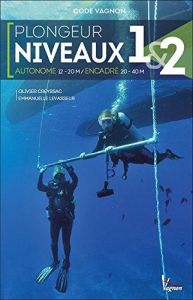 Plongée niveaux 1 & 2. Encadré 20-40 M, autonome 12-20 M - Creyssac Olivier - Levasseur Emmanuelle