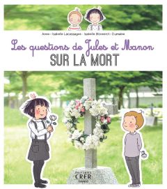 Les questions de Jules et Manon sur la mort - Monnerot-Dumaine Isabelle - Lacassagne Anne-Isabel