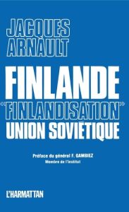 Finlande, "Finlandisation", Union Soviétique - Arnault Jacques