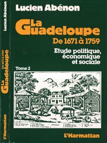 La Guadeloupe de 1671 à 1759. Etude politique, économique et sociale Tome 2 - Abénon Lucien