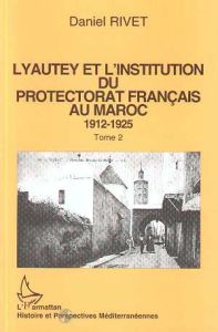 Lyautey et l'institution du protectorat français au Maroc. 1912-1925. Pack en 3 volumes : Tomes 1 à - Rivet Daniel