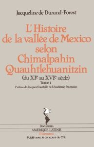 Chimalpahin Quauhtlehuanitzin / Jacqueline de Durand-Forest Tome 1 : L'Histoire de la vallée de Mexi - Durand-Forest Jacqueline de