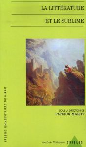 La littérature et le sublime - Marot Patrick
