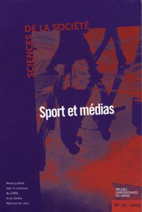 Sciences de la Société N° 72, Octobre 2007 : Sport et médias - Boure Robert - Bonnet Valérie