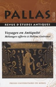 Pallas N° 76/2008 : Voyages en Antiquité. Mélanges offerts à Hélène Guiraud - Jacquet-Rimassa Pascale - Hoffmann Geneviève - Nad