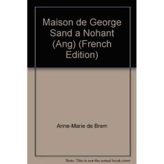LA MAISON DE GEORGE SAND A NOHANT (ANGLAIS) - BREM ANNE-MARIE DE