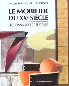Le mobilier du XXème siècle. Dictionnaire des créateurs, 2ème édition - Delaporte Guillemette - Kjellberg Pierre