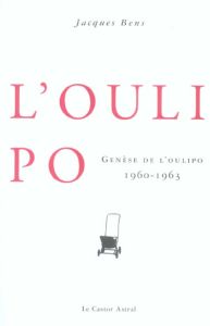 Genèse de l'Oulipo . 1960-1963, Edition revue et augmentée - Bens Jacques - Duchateau Jacques