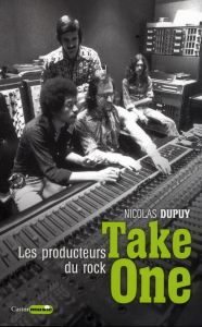 Take one. Les producteurs du rock - Dupuy Nicolas