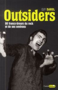 Outsiders. 80 francs-tireurs du rock et de ses environs - Darol Guy
