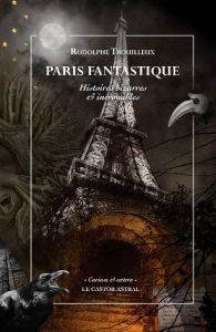 Paris fantastique. Histoires bizarres & incroyables - Trouilleux Rodolphe