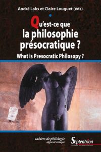 Qu'est-ce que la philosophie présocratique ? What is presocratic philosophy ? - Laks André - Louguet Claire