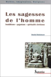 LA SAGESSE DE L'HOMME BOUDDHISME, PAGANISME, SPIRITUALITE CHRETIENNE - BOUDDHISME-PAGANISME-SPIRITUA - Dubuisson Daniel