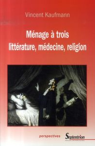 MENAGE A TROIS, LITTERATURE, MEDECINE, RELIGION - Kaufmann Vincent