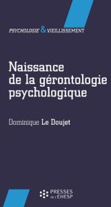 Naissance de la gérontologie psychologique - Le Doujet Dominique