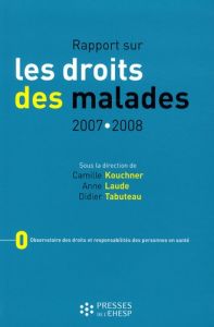 Rapport sur les droits des malades. Edition 2007-2008 - Kouchner Camille - Laude Anne - Tabuteau Didier