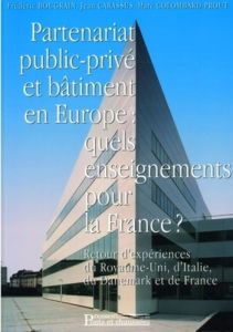 PARTENARIAT PUBLIC-PRIVE ET BATIMENT EN EUROPE - QUELS ENSEIGNEMENTS POUR LA FRANCE ? - Bougrain Frédéric - Carassus Jean - Colombard-Prou