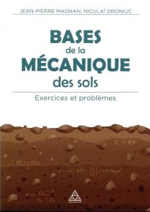 Bases de la mécanique des sols. Exercices et problèmes - Magnan Jean-Pierre - Droniuc Niculai