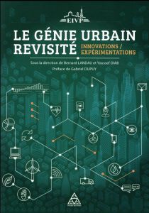 Le génie urbain revisité. Innovations/Expérimentations - Landau Bernard - Diab Youssef - Dupuy Gabriel