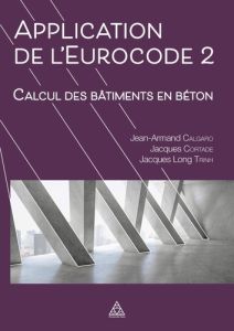 Applications de l'Eurocode 2. Calcul des bâtiments en béton - Calgaro Jean-Armand - Cortade Jacques - Long Trinh