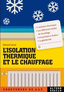 L'isolation thermique et le chauffage - Calvat Gérard