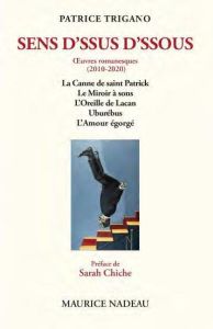 Sens d'ssus d'ssous. Oeuvres romanesques (2010-2020). La Canne de saint Patrick %3B Le Miroir à sons %3B - Trigano Patrice - Chiche Sarah
