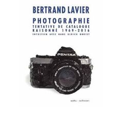 Photographie. Tentative de catalogue raisonné 1969-2016 - Lavier Bertrand - Obrist Hans Ulrich