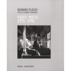 Paris-Matic. 1970-1990 - Plossu Bernard - Vigouroux Yannick