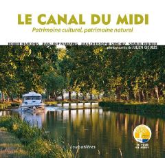 Le Canal du Midi. Patrimoine culturel, patrimoine naturel - Marconis Robert - Marfaing Jean-Loup - Sanchez Jea