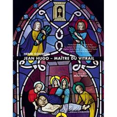 Jean Hugo, maître du vitrail. Notre-Dame de La Sarte à Huy, La maison Saint-Dominique de Fanjeaux, L - Gourdin Henri - Hérold Michel