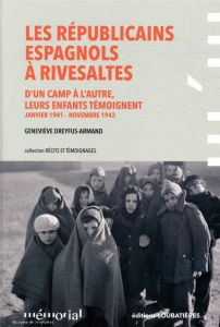 Les Républicains espagnols à Rivesaltes. D'un camp à l'autre, leurs enfants témoignent (janvier 1941 - Dreyfus-Armand Geneviève