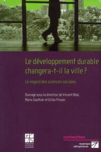 Le développement durable changera-t-il la ville ? Le regard des sciences sociales - Béal Vincent - Gauthier Mario - Pinson Gilles