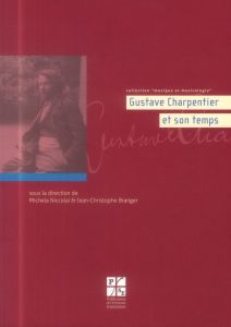 GUSTAVE CHARPENTIER ET SON TEMPS - Branger Jean-Christophe - Niccolai Michela - Massi
