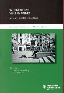 Saint-Etienne ville imaginée. Mineurs, artistes et habitants - Rautenberg Michel - Vedrine Corine