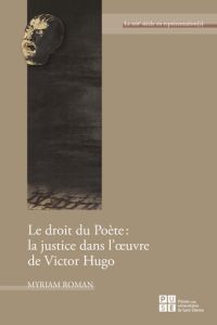 Le droit du poète : la justice dans l'oeuvre de Victor Hugo - Roman Myriam