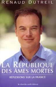 La République des âmes mortes. Réflexions sur la France - Dutreil Renaud