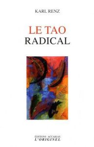 Le Tao radical - Renz Karl
