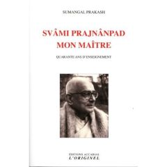 Svâmi Prajnânpad, mon maître. Quarante ans d'enseignement - Prakash Sumangal - Roumanoff Colette - Roumanoff D