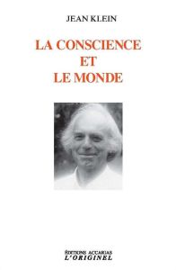 La conscience et le monde. 2e édition - Klein Jean - Edwards Emma - Porte Alain