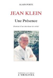Jean Klein - Une Présence. Portrait d'un chercheur de vérité - Porte Alain
