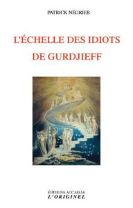 L'échelle des idiots de Gurdjieff - Négrier Patrick