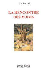 La rencontre des yogis - Alais Pierre
